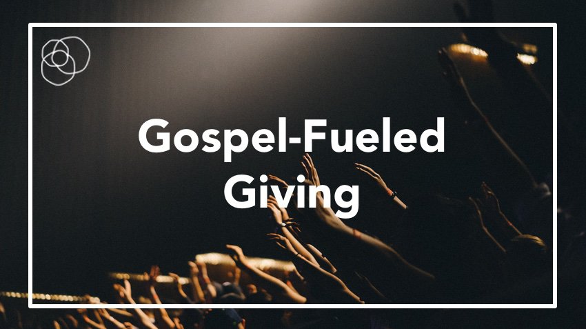 Gospel-Fueled Giving