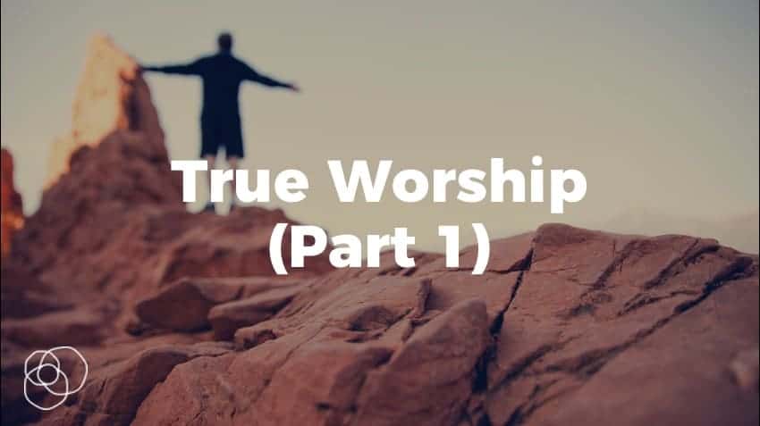 True Worship - Part 1