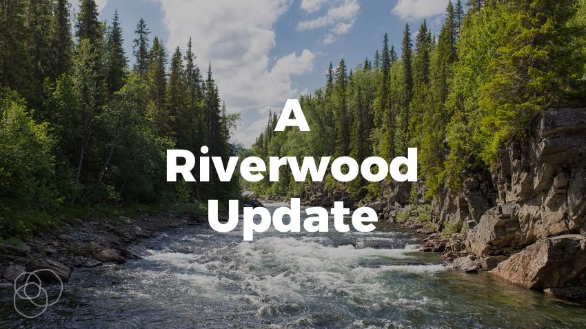 A Riverwood Update