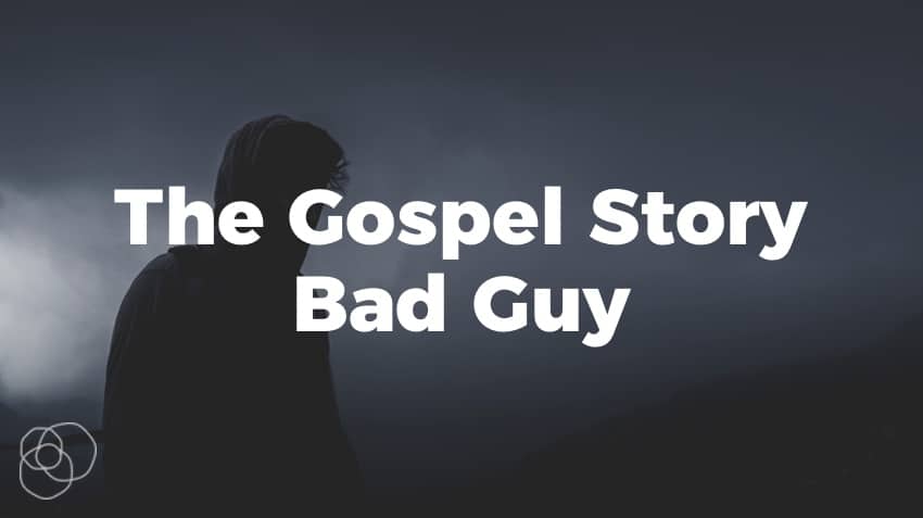 The Gospel Story Bad Guy