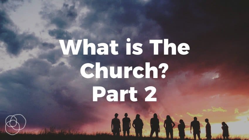 What Is The Church? (Part 2)