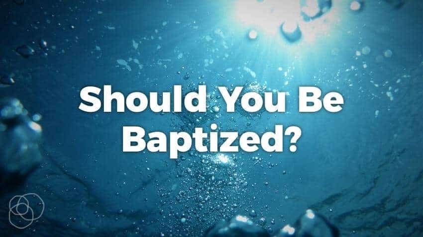 Should You Be Baptized?