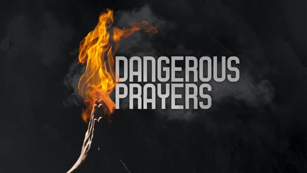 Dangerous Prayers sermon series