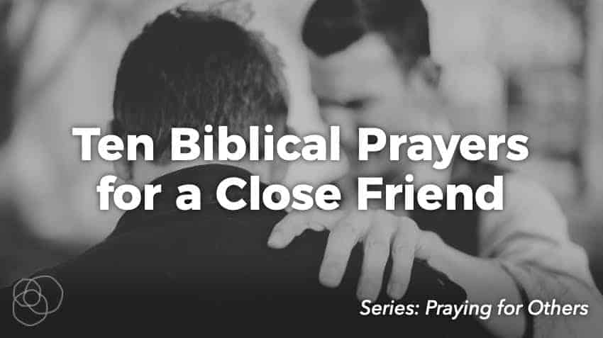 Ten Biblical Prayers For A Close Friend