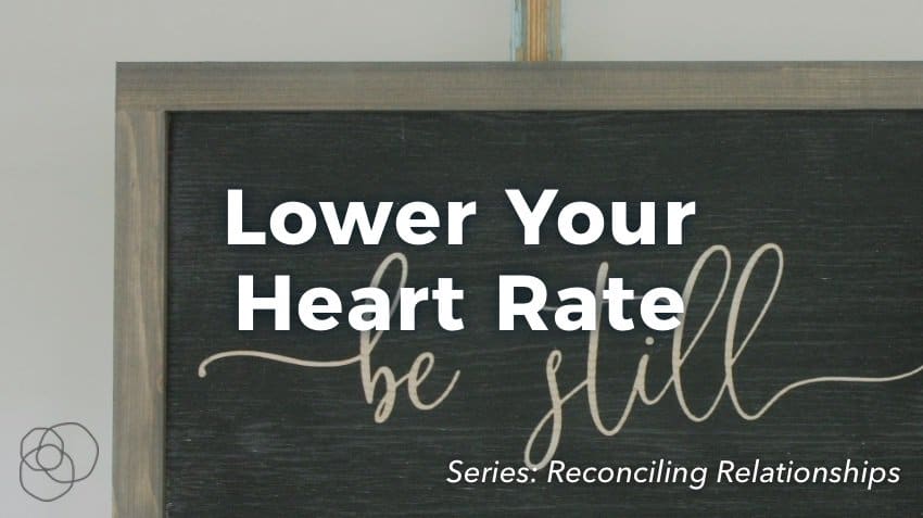 Lower Your Heart Rate To Reconcile Relationships