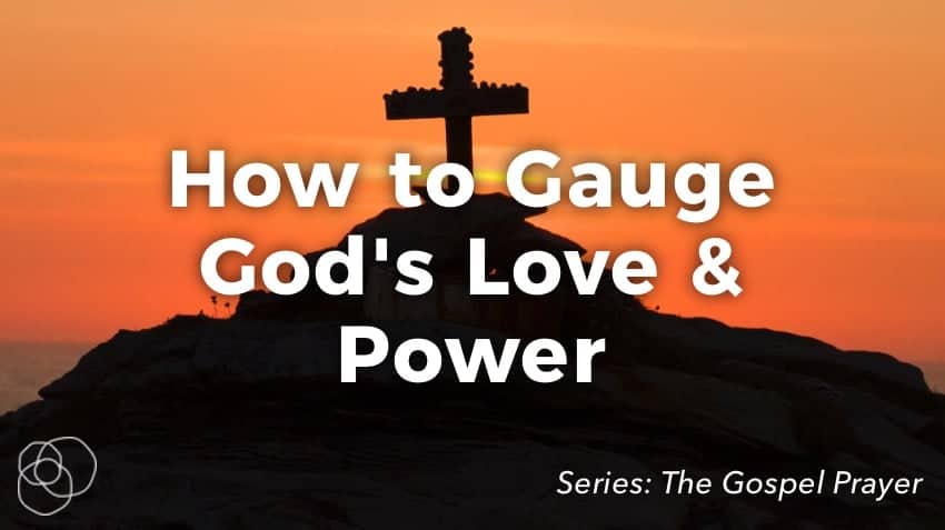 How To Gauge God'S Love &Amp; Power