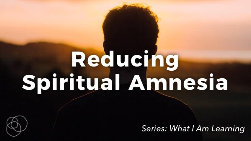 Reducing Spiritual Amnesia