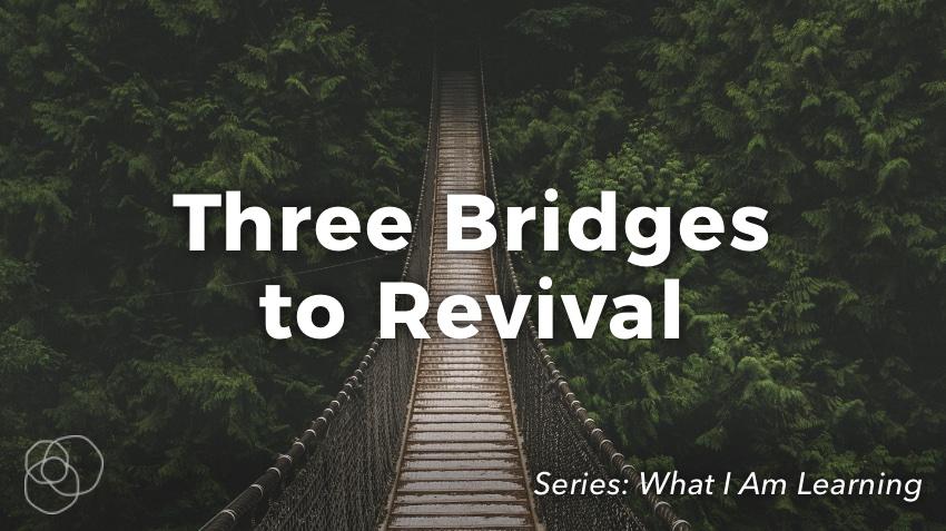 Three Bridges To Revival