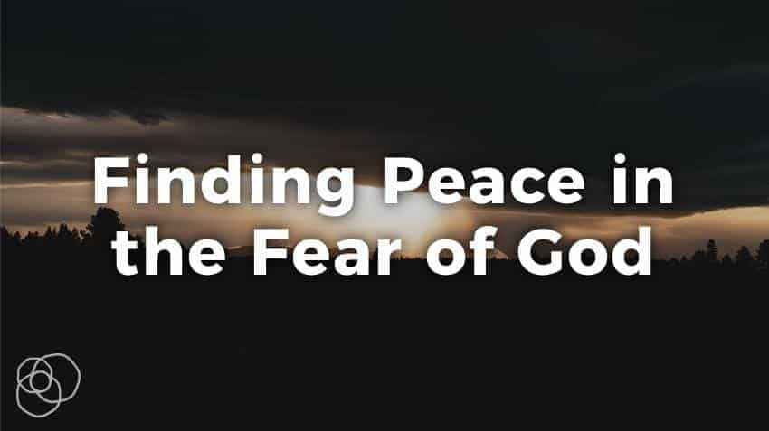 Finding Peace In The Fear Of God