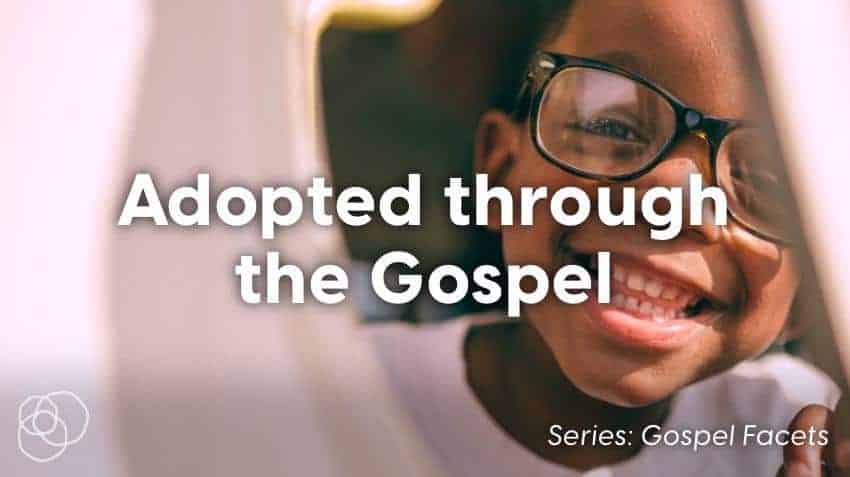Adopted Through The Gospel