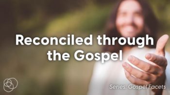 Reconciled Through The Gospel