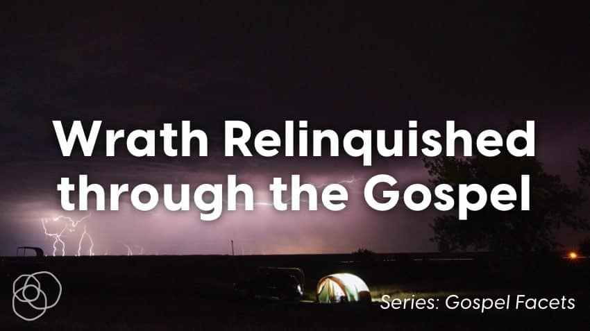 Wrath Relinquished Through The Gospel