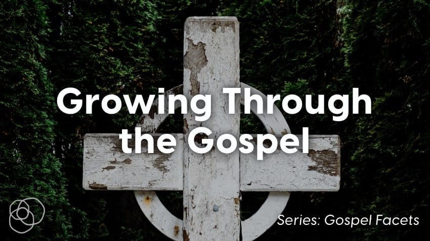Growing Through The Gospel