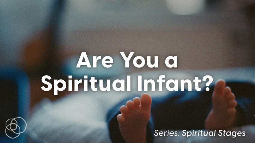 Are You A Spiritual Infant?