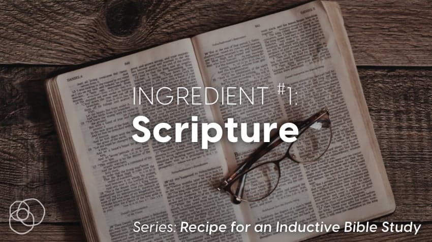 Recipe For An Inductive Bible Study Ingredient 1 - Scripture
