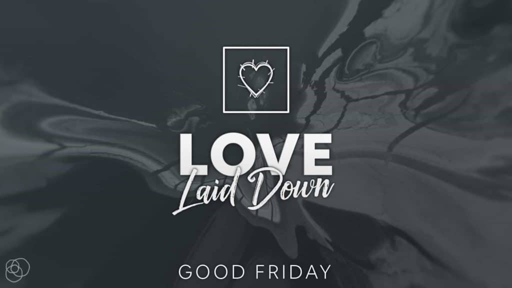 Love Laid Down (Good Friday 2021)