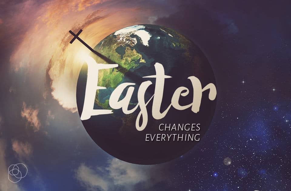Easter Changes Everything (Easter 2016)
