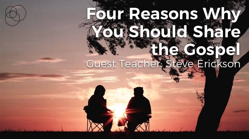 Four Reasons Why You Should Share The Gospel
