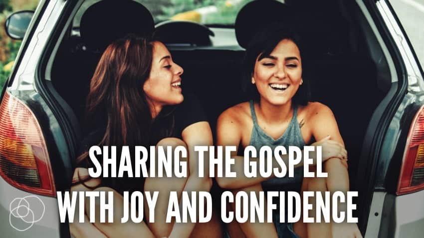 Sharing The Gospel With Joy And Confidence