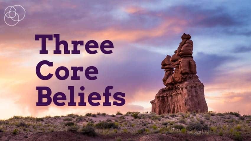 Three Core Beliefs