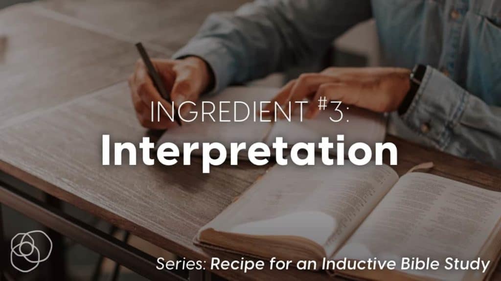 Recipe For An Inductive Bible Study Ingredient 3 - Interpretation