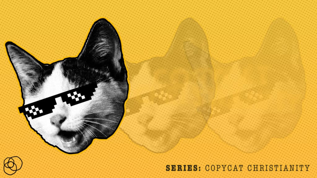 Copycat Christianity blog series