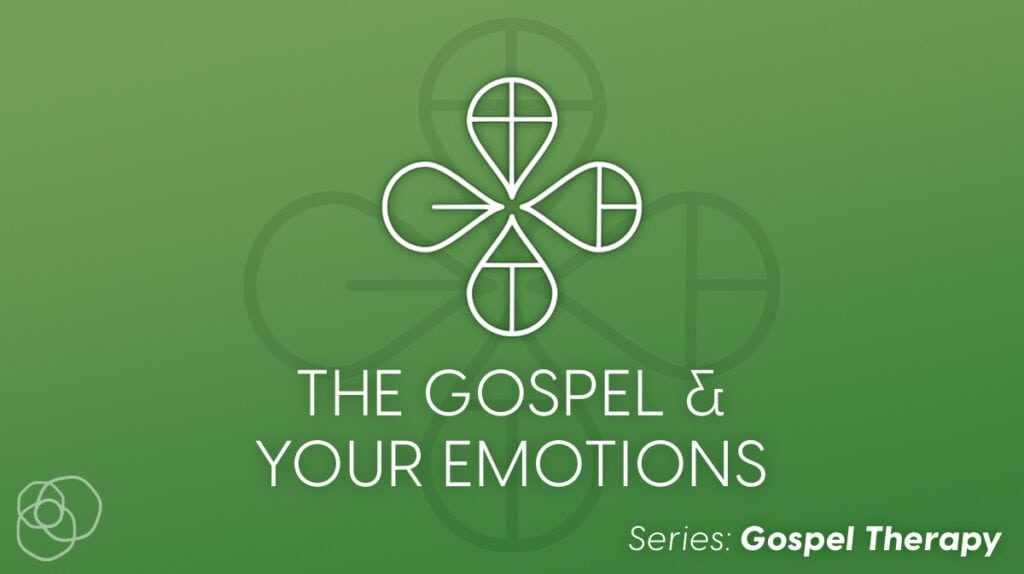 The Gospel &Amp; Your Emotions