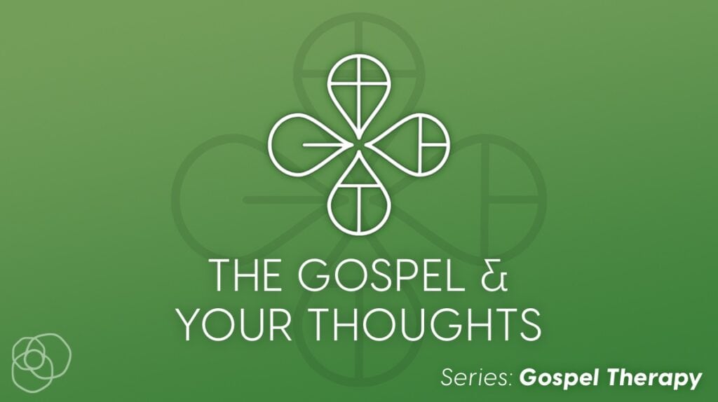 The Gospel &Amp; Your Thoughts