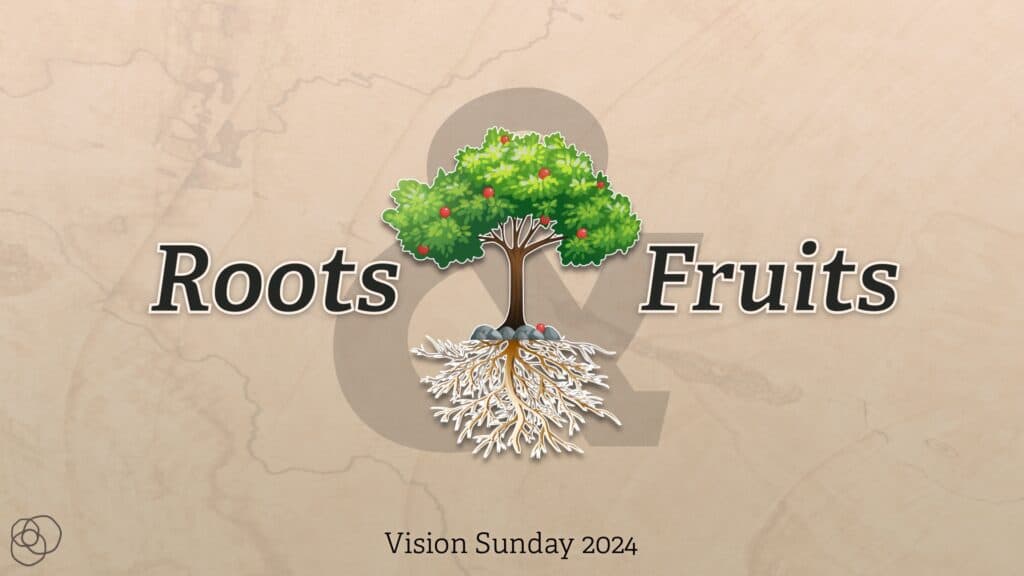 Roots &Amp; Fruits (Vision Sunday 2024)