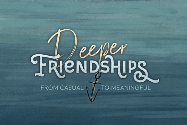 Deeper Friendships