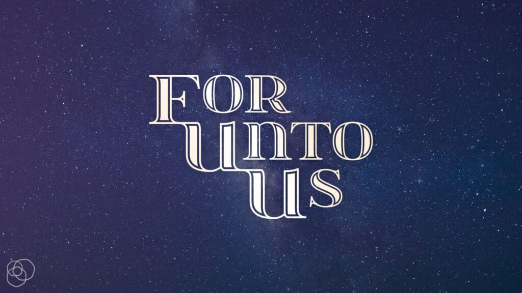 For Unto Us blog series